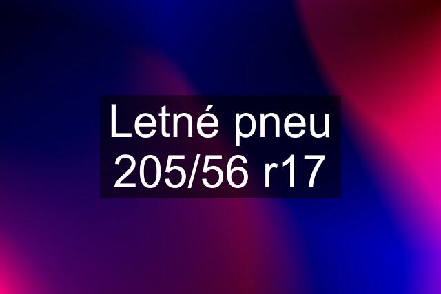 Letné pneu 205/56 r17