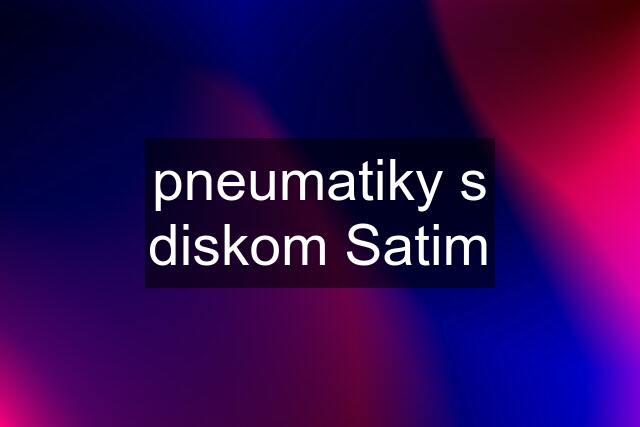 pneumatiky s diskom Satim