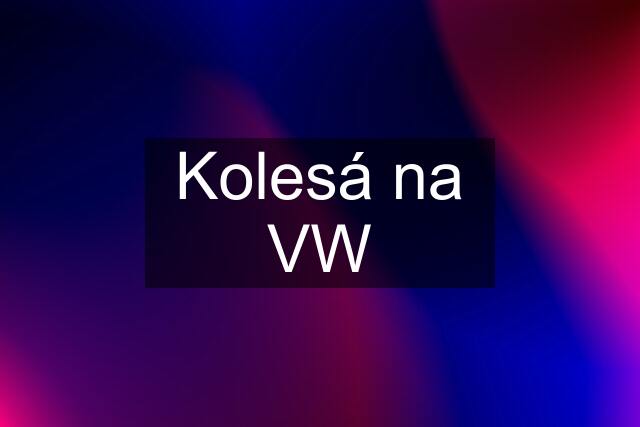 Kolesá na VW