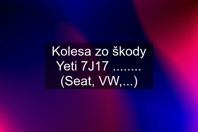 Kolesa zo škody Yeti 7J17 ........ (Seat, VW,...)