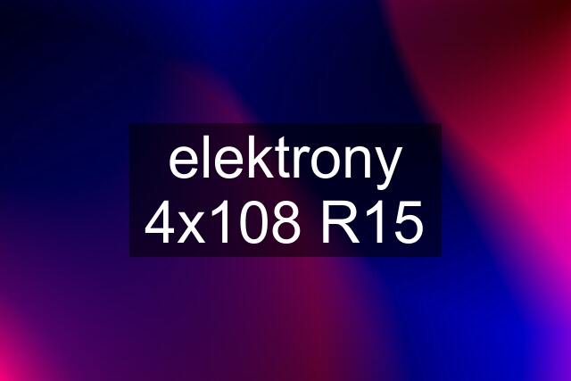 elektrony 4x108 R15