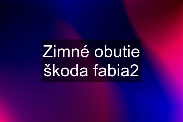 Zimné obutie škoda fabia2