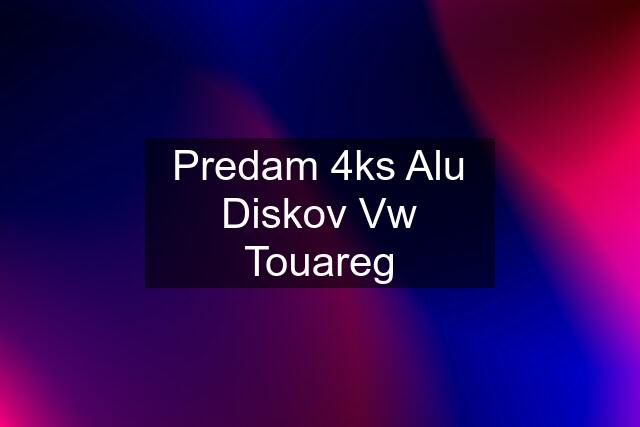 Predam 4ks Alu Diskov Vw Touareg