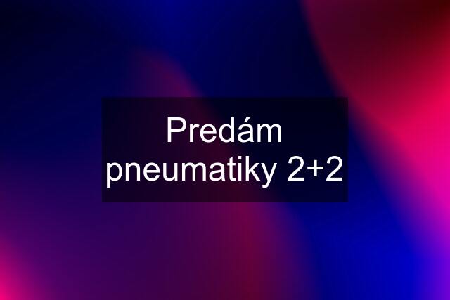 Predám pneumatiky 2+2