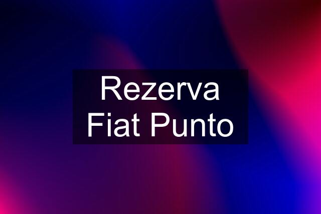 Rezerva Fiat Punto