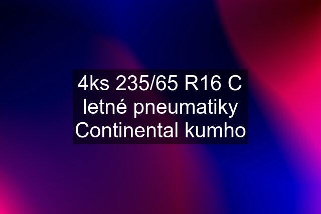 4ks 235/65 R16 C letné pneumatiky Continental kumho