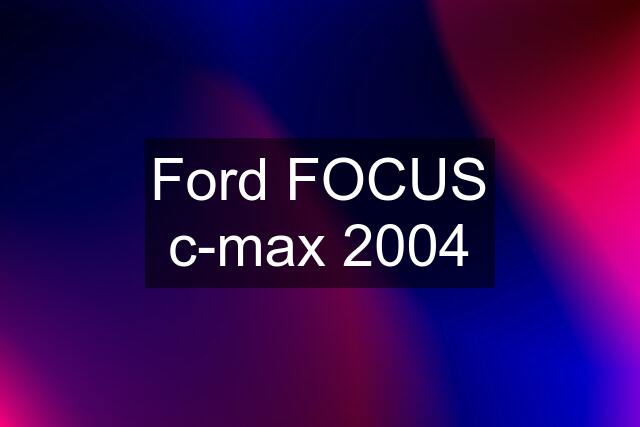 Ford FOCUS c-max 2004