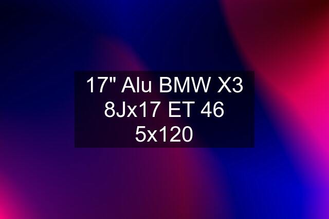 17" Alu BMW X3 8Jx17 ET 46 5x120