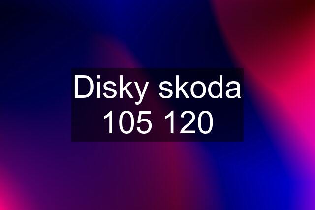 Disky skoda 105 120