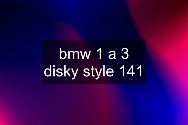 bmw 1 a 3 disky style 141