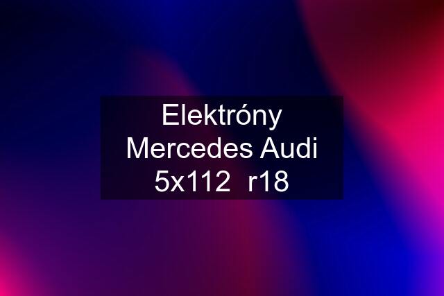 Elektróny Mercedes Audi 5x112  r18