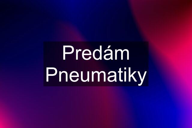 Predám Pneumatiky