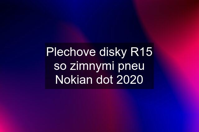 Plechove disky R15 so zimnymi pneu Nokian dot 2020