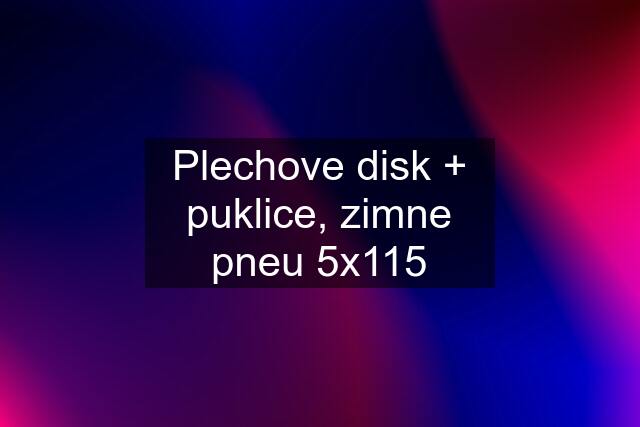 Plechove disk + puklice, zimne pneu 5x115