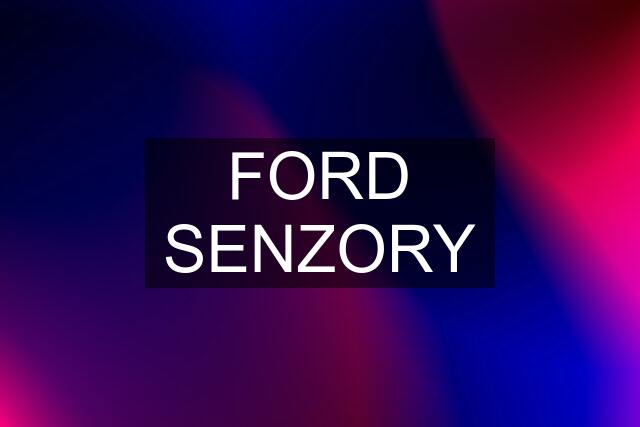 FORD SENZORY