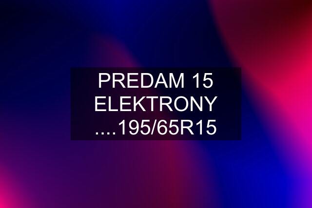 PREDAM 15 ELEKTRONY ....195/65R15