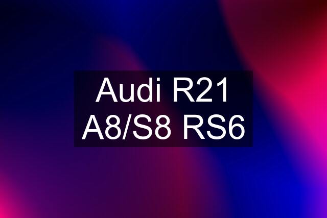 Audi R21 A8/S8 RS6