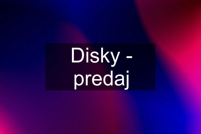 Disky - predaj