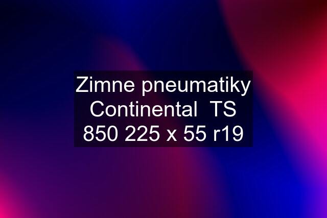 Zimne pneumatiky Continental  TS 850 225 x 55 r19