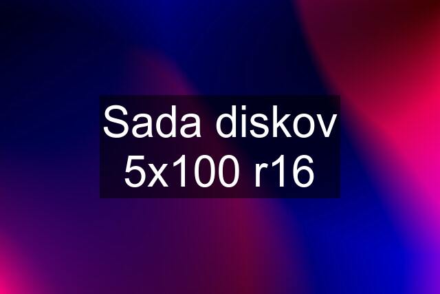 Sada diskov 5x100 r16