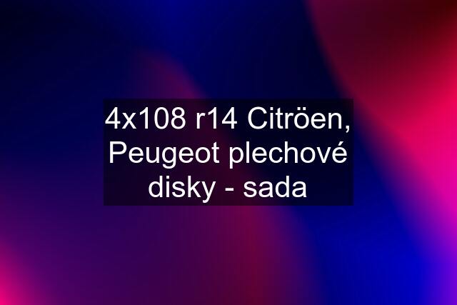 4x108 r14 Citröen, Peugeot plechové disky - sada