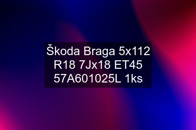 Škoda Braga 5x112 R18 7Jx18 ET45 57A601025L 1ks