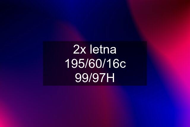 2x letna 195/60/16c 99/97H