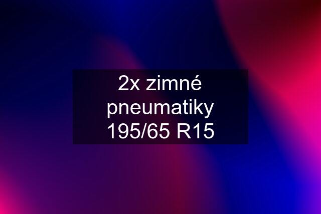 2x zimné pneumatiky 195/65 R15