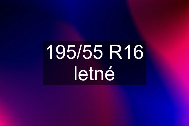 195/55 R16 letné