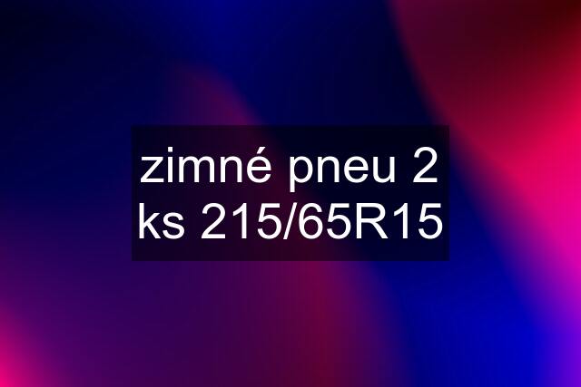 zimné pneu 2 ks 215/65R15