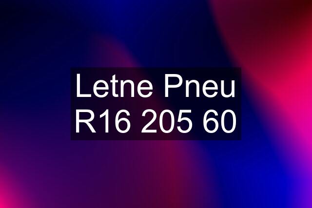 Letne Pneu R16 205 60