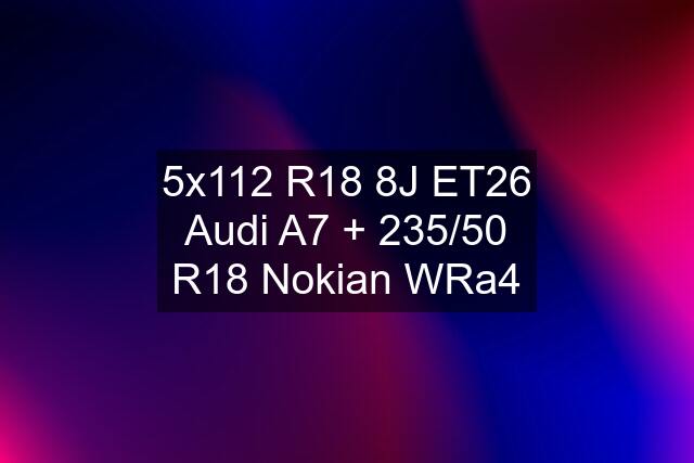 5x112 R18 8J ET26 Audi A7 + 235/50 R18 Nokian WRa4