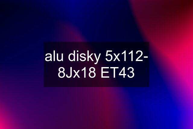 alu disky 5x112- 8Jx18 ET43