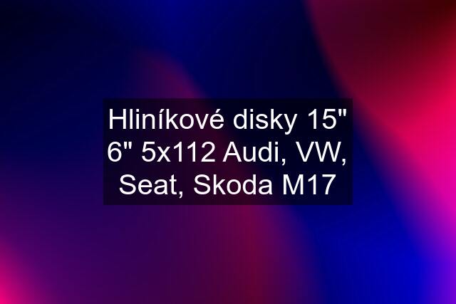 Hliníkové disky 15" 6" 5x112 Audi, VW, Seat, Skoda M17