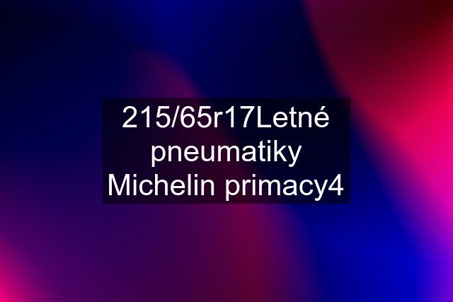 215/65r17Letné pneumatiky Michelin primacy4