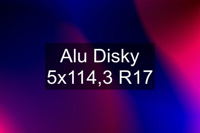 Alu Disky 5x114,3 R17