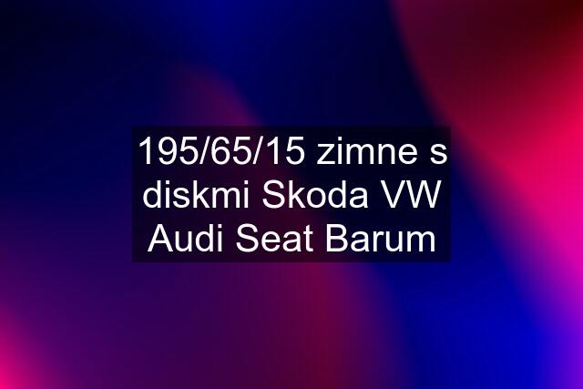 195/65/15 zimne s diskmi Skoda VW Audi Seat Barum