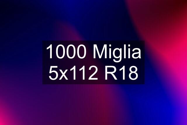 1000 Miglia 5x112 R18