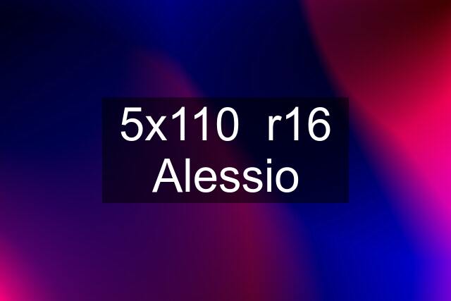 5x110  r16 Alessio