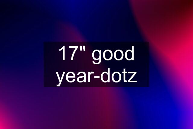 17" good year-dotz