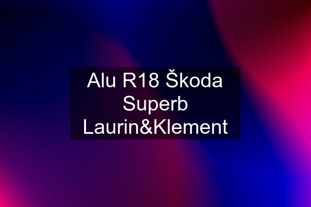 Alu R18 Škoda Superb Laurin&Klement