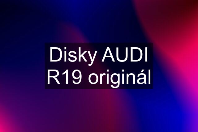 Disky AUDI R19 originál