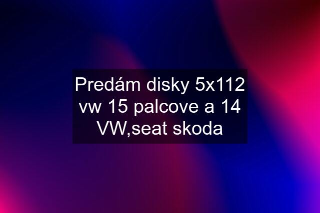 Predám disky 5x112 vw 15 palcove a 14 VW,seat skoda