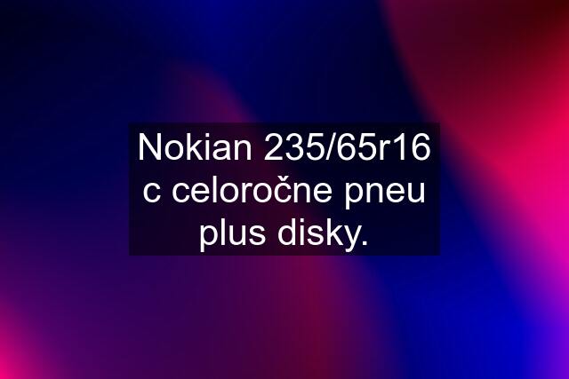 Nokian 235/65r16 c celoročne pneu plus disky.