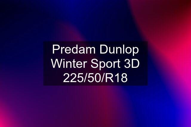 Predam Dunlop Winter Sport 3D 225/50/R18