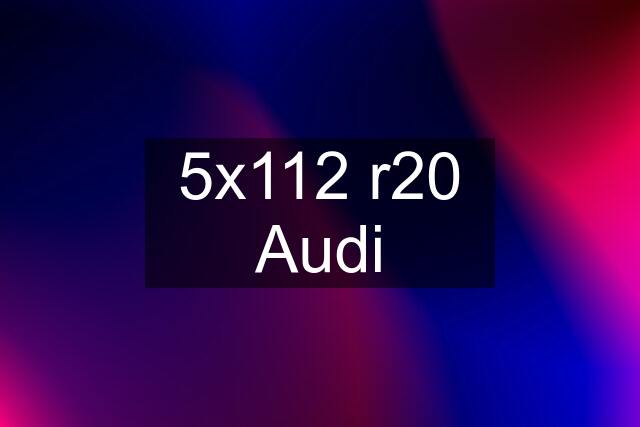 5x112 r20 Audi