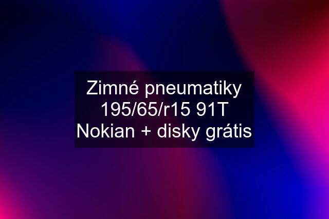 Zimné pneumatiky 195/65/r15 91T Nokian + disky grátis