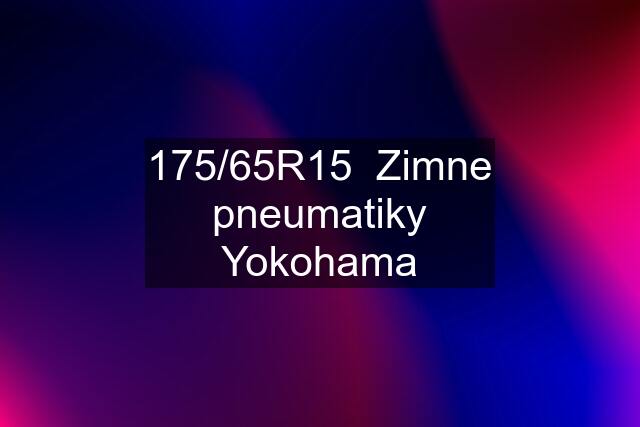 175/65R15  Zimne pneumatiky Yokohama