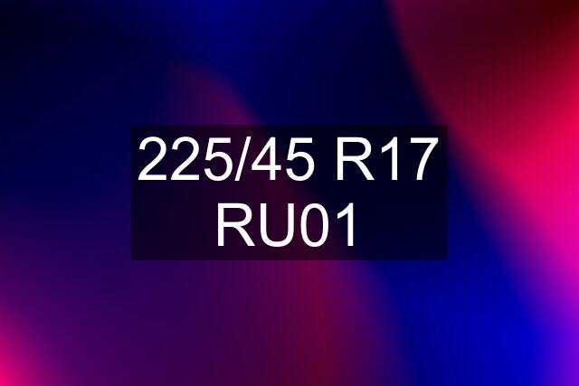 225/45 R17 RU01