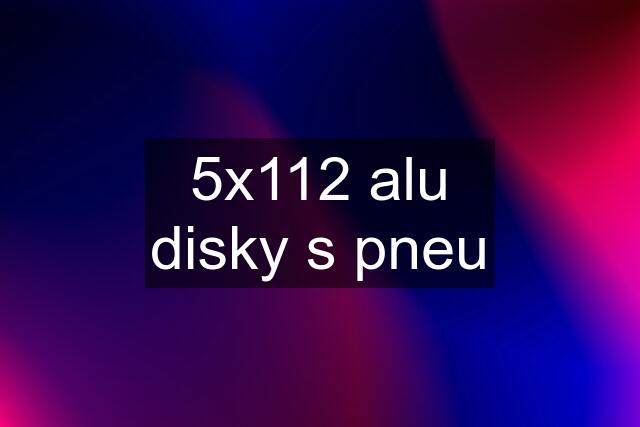 5x112 alu disky s pneu